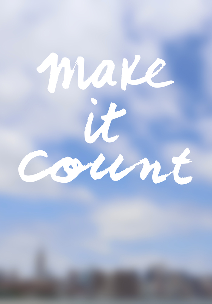 Life is short, so let’s make it count!