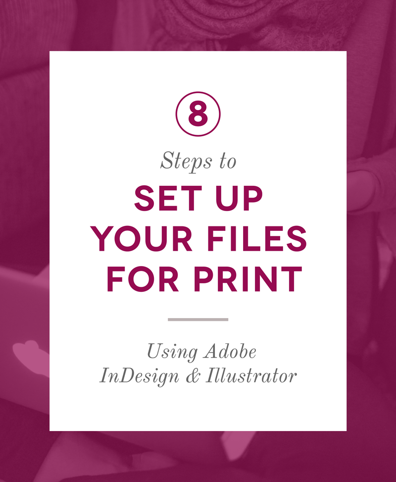 How To Set Up Your Files For Print Using Adobe InDesign and Illustrator